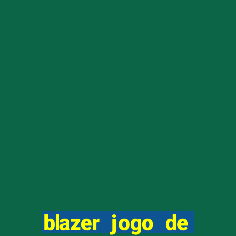 blazer jogo de ganhar dinheiro